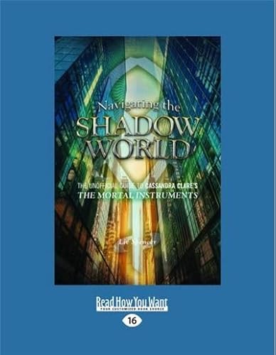 9781459692961: Navigating the Shadow World: The Unofficial Guide to Cassandra Clare's The Mortal Instruments (Large Print 16pt)