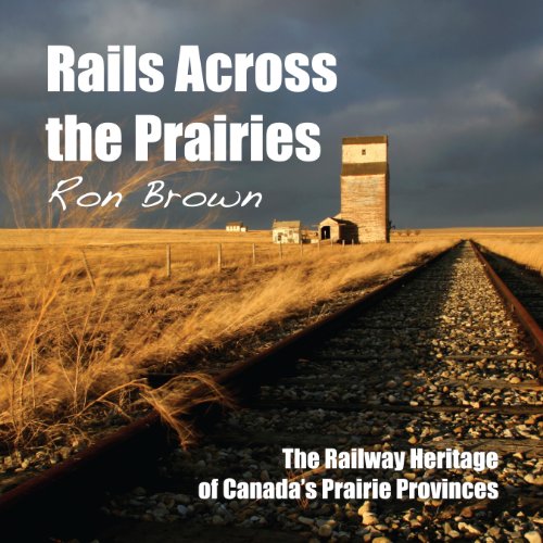 Beispielbild fr Rails Across the Prairies: The Railway Heritage of Canadas Prairie Provinces zum Verkauf von Zoom Books Company