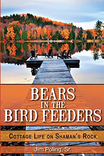 Beispielbild fr Bears in the Bird Feeders: Cottage Life on Shaman's Rock zum Verkauf von ThriftBooks-Dallas