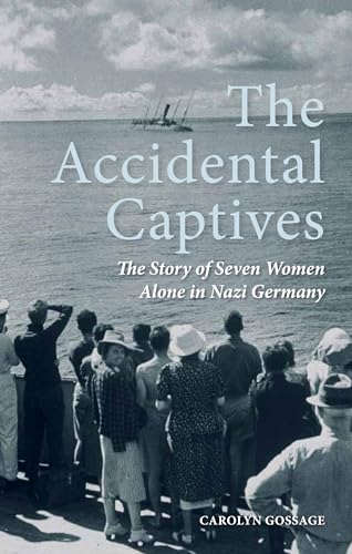 Beispielbild fr The Accidental Captives : The Story of Seven Women Alone in Nazi Germany zum Verkauf von Better World Books