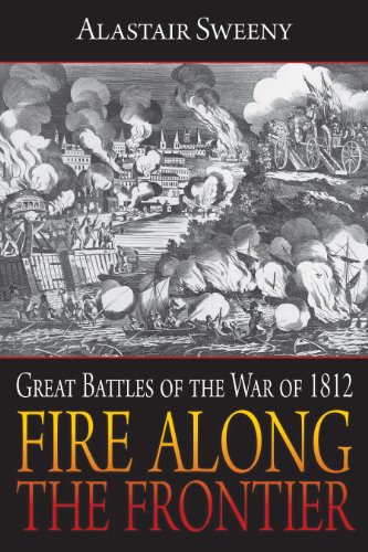 Imagen de archivo de Fire Along the Frontier: Great Battles of the War of 1812 a la venta por HPB-Red