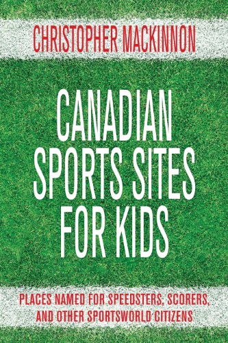 9781459707054: Canadian Sports Sites for Kids: Places Named for Speedsters, Scorers, and Other Sportsworld Citizens