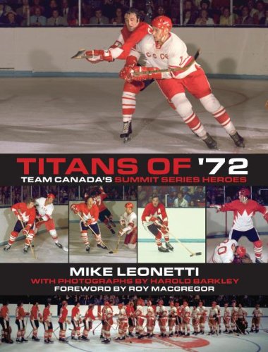 9781459707672: Titans of '72 Team Canada's Summit Series Heroes by Leonetti, Mike ( AUTHOR ) Sep-08-2012 Paperback