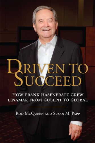 Stock image for Driven to Succeed : How Frank Hasenfratz Grew Linamar from Guelph to Global for sale by Better World Books