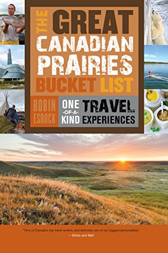 Stock image for The Great Canadian Prairies Bucket List: One-of-a-Kind Travel Experiences (The Great Canadian Bucket List, 5) [Paperback] Esrock, Robin for sale by Brook Bookstore