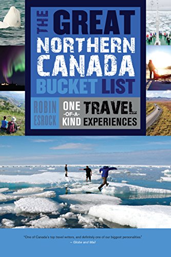 Stock image for The Great Northern Canada Bucket List : One-Of-a-Kind Travel Experiences for sale by Better World Books: West