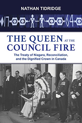 The Queen at the Council Fire; The Treaty of Niagara, Reconciliation, and the Dignified Crown in ...