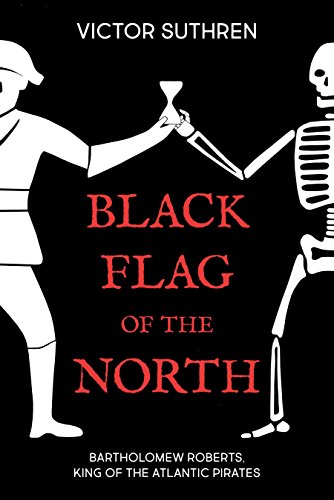Imagen de archivo de Black Flag of the North : Bartholomew Roberts, King of the Atlantic Pirates a la venta por Better World Books