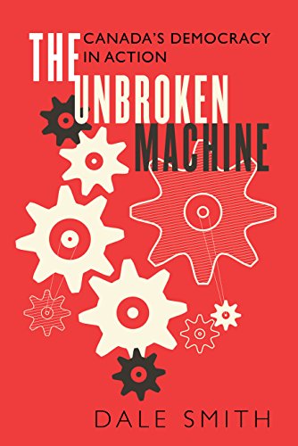 Imagen de archivo de The Unbroken Machine : Canada's Democracy in Action a la venta por Better World Books