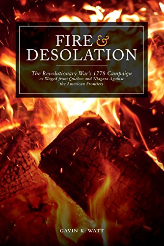 Imagen de archivo de Fire and Desolation: The Revolutionary War's 1778 Campaign as Waged from Quebec and Niagara Against the American Frontiers a la venta por Book Deals