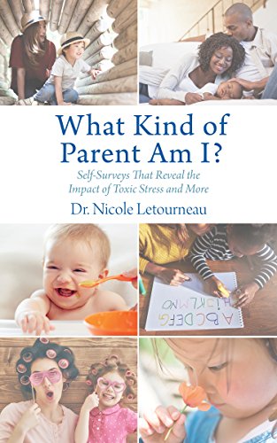 Stock image for What Kind of Parent Am I?: Self-Surveys That Reveal the Impact of Toxic Stress and More (Scientific Parenting, 2) [Paperback] Letourneau, Dr. Nicole for sale by Brook Bookstore