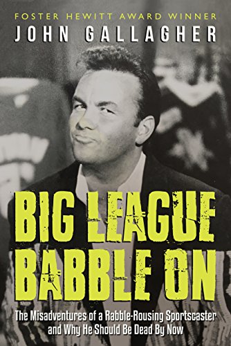 Beispielbild fr Big League Babble On : The Misadventures of a Rabble-Rousing Sportscaster and Why He Should Be Dead by Now zum Verkauf von Better World Books