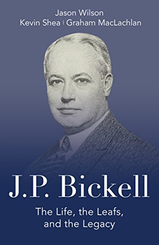 Beispielbild fr J. P. Bickell : The Life, the Leafs, and the Legacy zum Verkauf von Better World Books