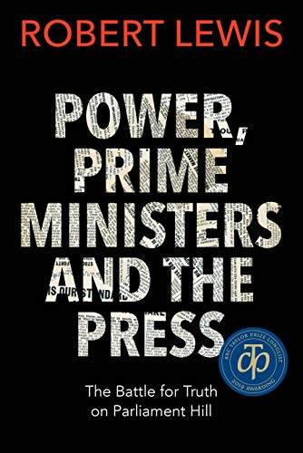 Beispielbild fr Power, Prime Ministers and the Press: The Battle for Truth on Parliament Hill zum Verkauf von Buchpark