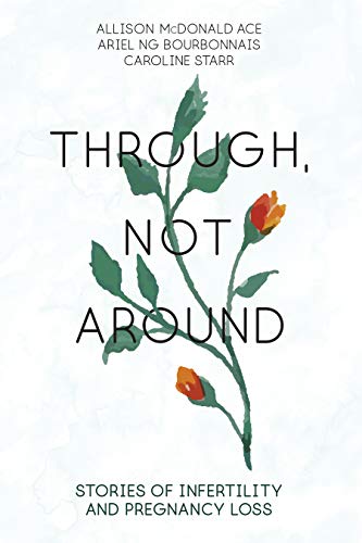 Stock image for Through, Not Around: Stories of Infertility and Pregnancy Loss for sale by ThriftBooks-Dallas