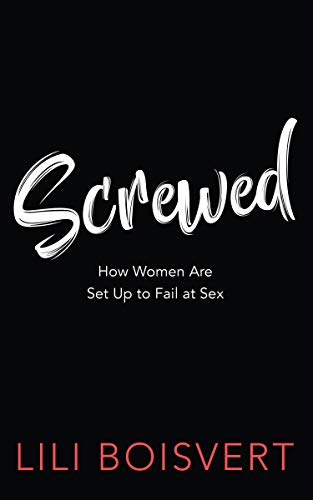 Beispielbild fr Screwed : How Women Are Set up to Fail at Sex zum Verkauf von Better World Books