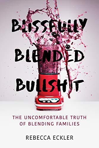 Beispielbild fr Blissfully Blended Bullshit : The Uncomfortable Truth of Blending Families zum Verkauf von Better World Books