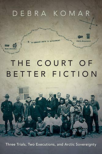 Imagen de archivo de The Court of Better Fiction: Three Trials, Two Executions, and Arctic Sovereignty a la venta por Buchpark
