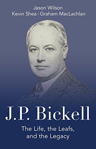 Imagen de archivo de J.P. Bickell: The Life, the Leafs, and the Legacy a la venta por Buchpark
