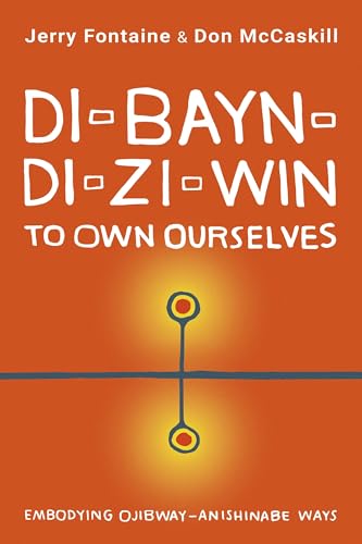 Stock image for Di-bayn-di-zi-win (To Own Ourselves): Embodying Ojibway-Anishinabe Ways for sale by HPB Inc.