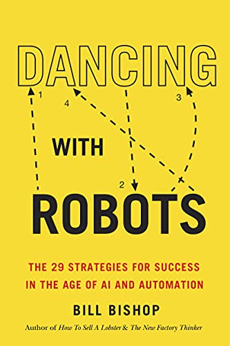 Beispielbild fr Dancing with Robots : The 29 Strategies for Success in the Age of AI and Automation zum Verkauf von Better World Books