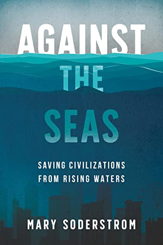 Beispielbild fr Against the Seas: Saving Civilizations from Rising Waters zum Verkauf von ThriftBooks-Atlanta