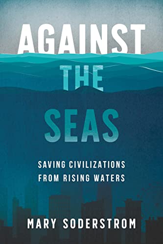 9781459750487: Against the Seas: Saving Civilizations from Rising Waters