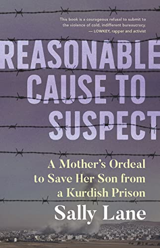 9781459750944: Reasonable Cause to Suspect: A Mother's Ordeal to Free Her Son from a Kurdish Prison