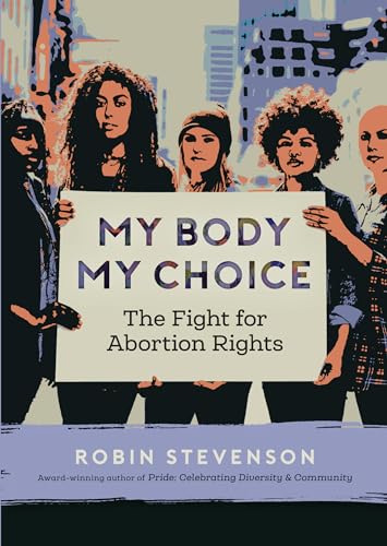 Stock image for My Body, My Choice: The Fight for Abortion Rights (Orca Issues, 2) for sale by ZBK Books