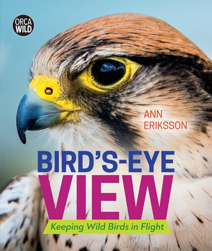 Stock image for Bird's-Eye View: Keeping Wild Birds in Flight (Orca Wild, 4) for sale by SecondSale