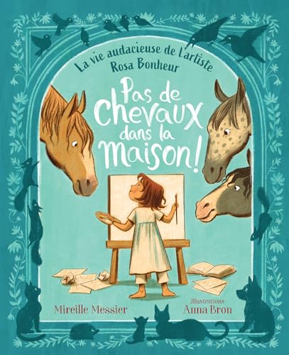 Stock image for Pas de chevaux dans la maison!: La vie audacieuse de l'artiste Rosa Bonheur (French Edition) for sale by Russell Books