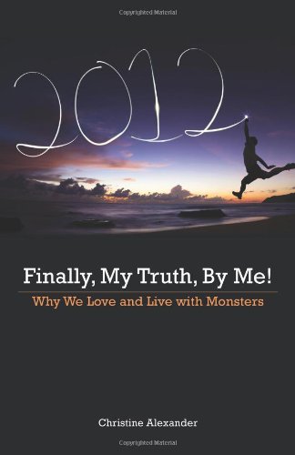 Finally, My Truth, By Me!: Why We Love and Live with Monsters (9781460201312) by Alexander, Christine
