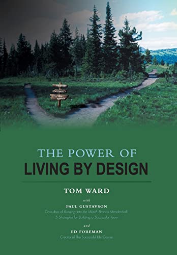 Imagen de archivo de The Power of Living By Design [Hardcover] Ward, Tom; Gustavson, Paul and Foreman, Ed a la venta por Particular Things