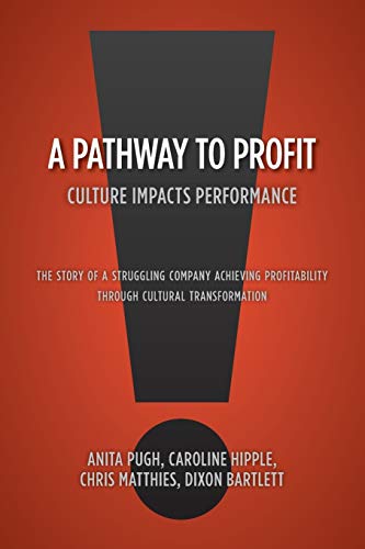 Imagen de archivo de A Pathway to Profit: Culture Impacts Performance The Story of a Struggling Company Achieving Profitability through Cultural Transformation a la venta por SecondSale