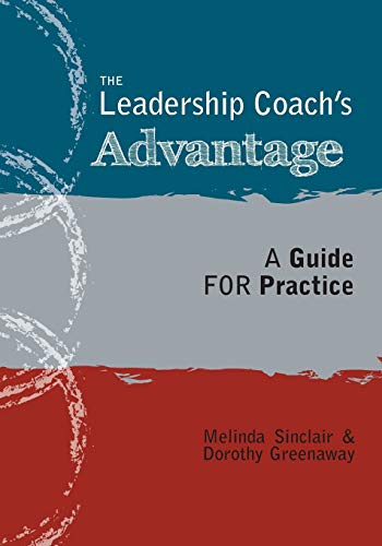 The Leadership Coach's Advantage: A Guide for Practice