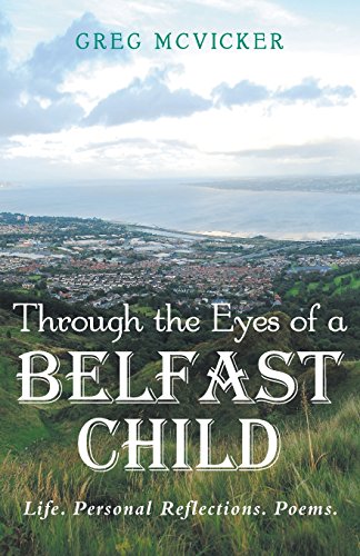Stock image for Through the Eyes of a Belfast Child - Life. Personal Reflections. Poems for sale by Better World Books