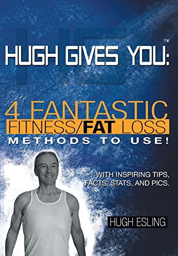 Hugh Gives You (TM) 4 Fantastic Fitness/Fat Loss Methods to Use!