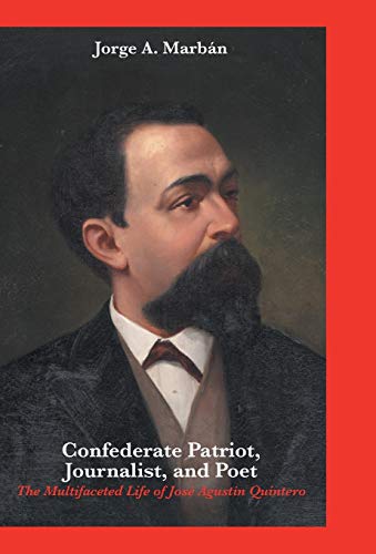 9781460237007: Confederate Patriot, Journalist, and Poet: The Multifaceted Life of Jos Agustn Quintero