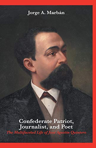 9781460237014: Confederate Patriot, Journalist, and Poet: : The Multifaceted Life of Jos Agustn Quintero