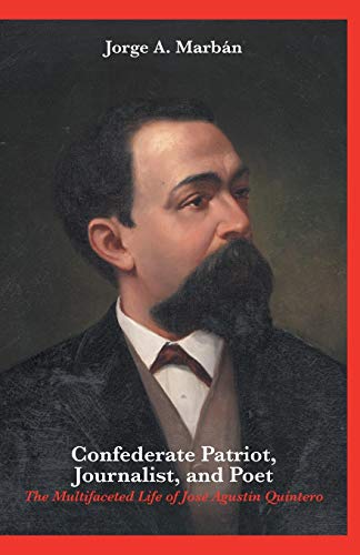 9781460237014: Confederate Patriot, Journalist, and Poet: The Multifaceted Life of Jos Agustn Quintero