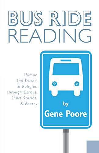 Stock image for Bus Ride Reading - Humor, Sad Truths, & Religion Through Essays, Short Stories, & Poetry for sale by Half Price Books Inc.
