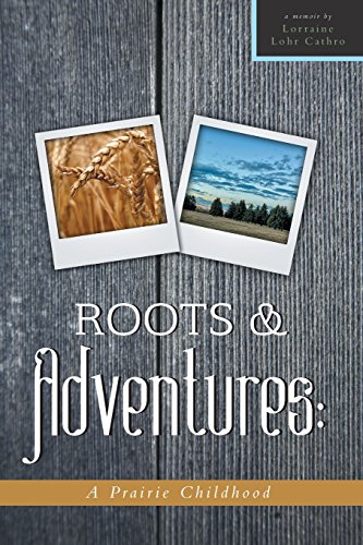 Roots and Adventures: A Prairie Childhood