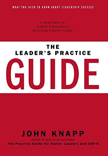 The Leader's Practice Guide - How to Achieve True Leadership Success - John Knapp