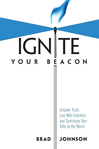 9781460252802: Ignite Your Beacon: Uncover Truth, Live With Intention, and Contribute Your Gifts to the World