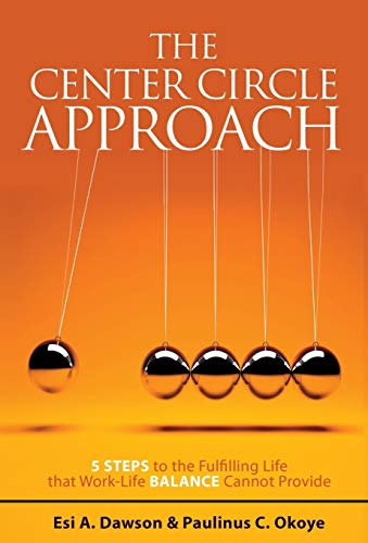 9781460267370: The Center Circle Approach: 5 Steps to the Fulfilling Life that Work-Life Balance Cannot Provide