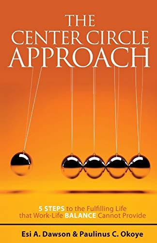 9781460267387: The Center Circle Approach: 5 Steps to the Fulfilling Life that Work-Life Balance Cannot Provide