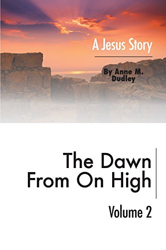 Stock image for THE DAWN FROM ON HIGH: A JESUS STORY VOLUME II for sale by Basi6 International