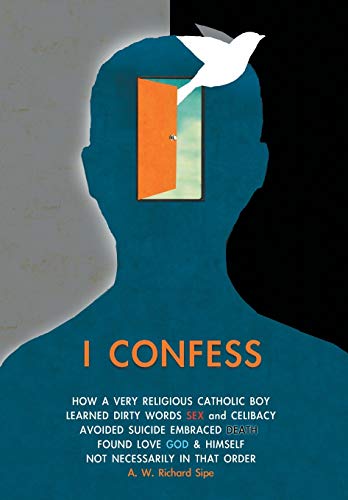 Imagen de archivo de I Confess: How a Very Religious Catholic Boy Learned Dirty Words Sex and Celibacy Avoided Suicide Embraced Death Found Love God & Himself Not Necessarily in That Order a la venta por Jenson Books Inc