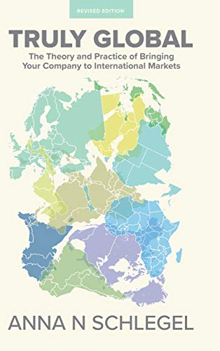 9781460287040: Truly Global: The Theory and Practice of Bringing Your Company to International Markets