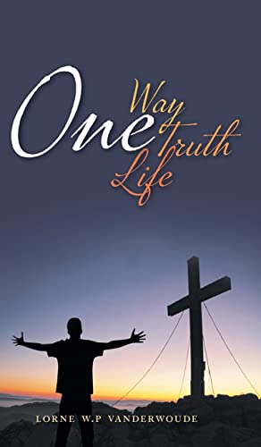 9781460289815: One Way, One Truth, One Life: The truth is stranger than fiction